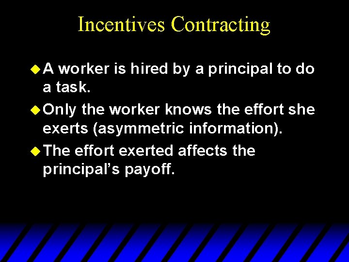 Incentives Contracting u. A worker is hired by a principal to do a task.