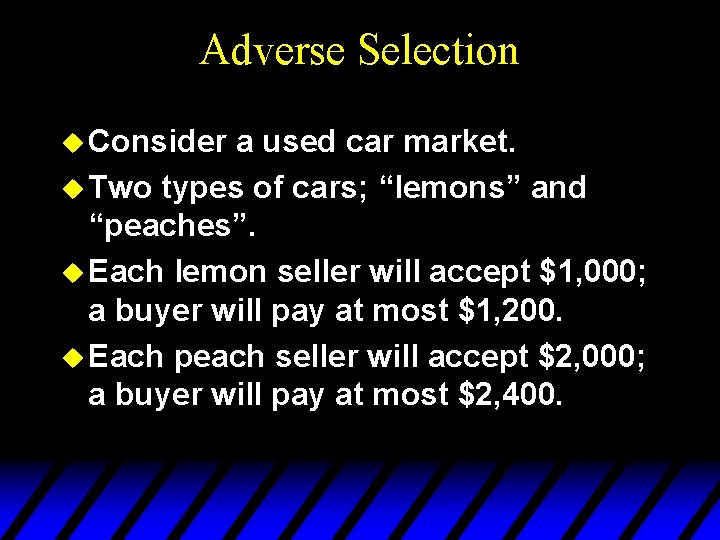 Adverse Selection u Consider a used car market. u Two types of cars; “lemons”