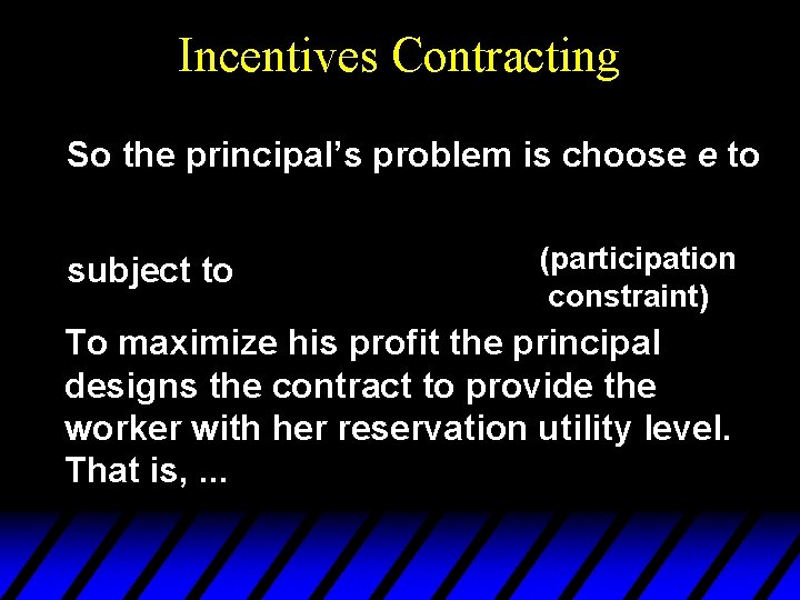 Incentives Contracting So the principal’s problem is choose e to subject to (participation constraint)