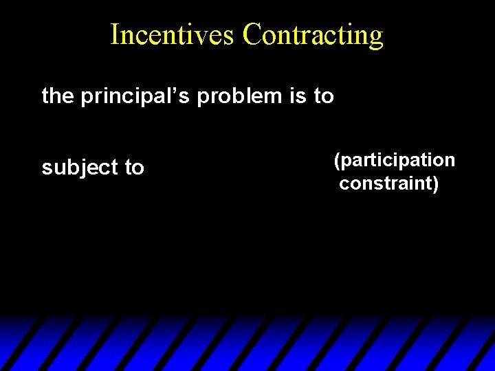 Incentives Contracting the principal’s problem is to subject to (participation constraint) 