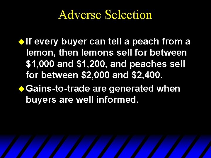 Adverse Selection u If every buyer can tell a peach from a lemon, then