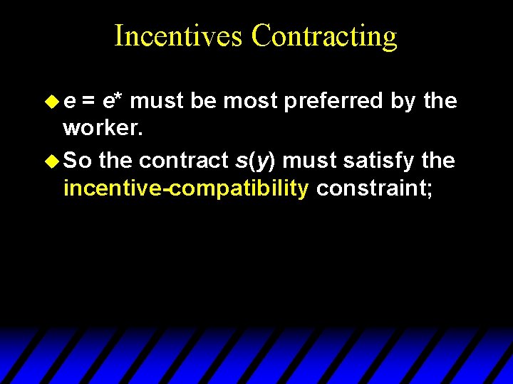 Incentives Contracting ue = e* must be most preferred by the worker. u So