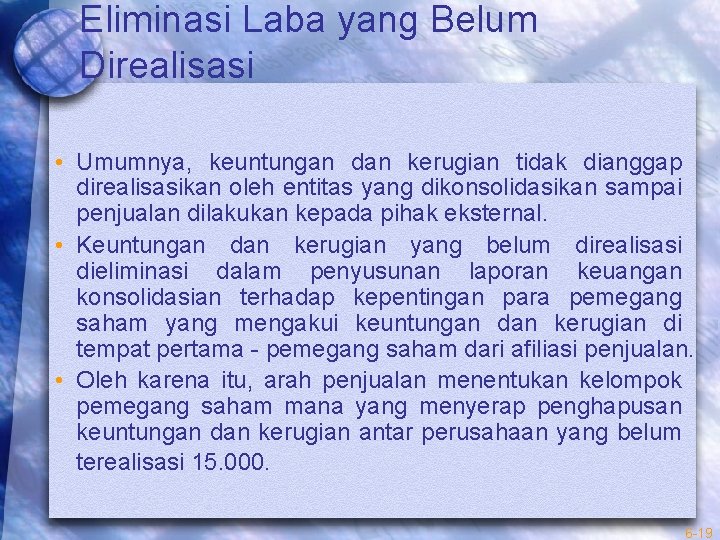 Eliminasi Laba yang Belum Direalisasi • Umumnya, keuntungan dan kerugian tidak dianggap direalisasikan oleh