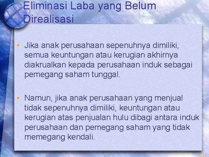 Eliminasi Laba yang Belum Direalisasi • Jika anak perusahaan sepenuhnya dimiliki, semua keuntungan atau