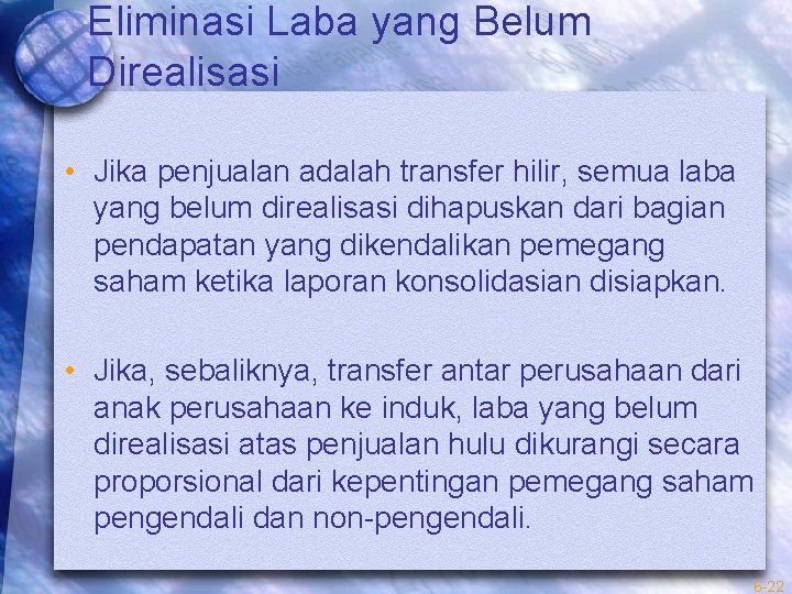 Eliminasi Laba yang Belum Direalisasi • Jika penjualan adalah transfer hilir, semua laba yang