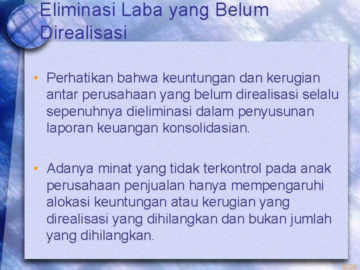 Eliminasi Laba yang Belum Direalisasi • Perhatikan bahwa keuntungan dan kerugian antar perusahaan yang