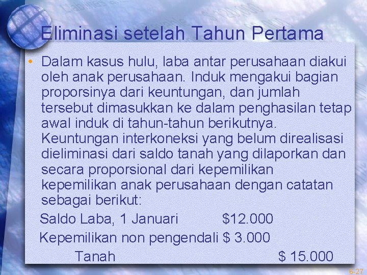 Eliminasi setelah Tahun Pertama • Dalam kasus hulu, laba antar perusahaan diakui oleh anak