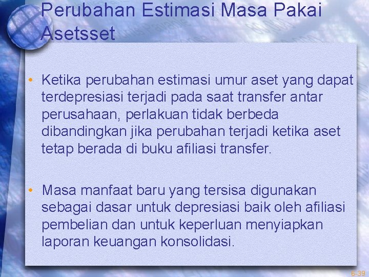 Perubahan Estimasi Masa Pakai Asetsset • Ketika perubahan estimasi umur aset yang dapat terdepresiasi