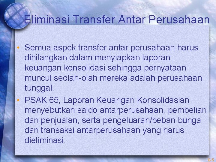Eliminasi Transfer Antar Perusahaan • Semua aspek transfer antar perusahaan harus dihilangkan dalam menyiapkan