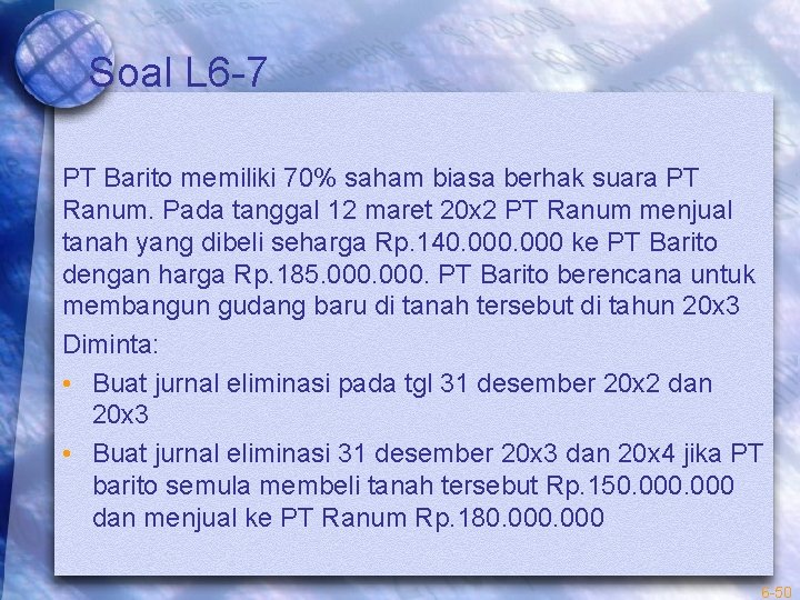Soal L 6 -7 PT Barito memiliki 70% saham biasa berhak suara PT Ranum.