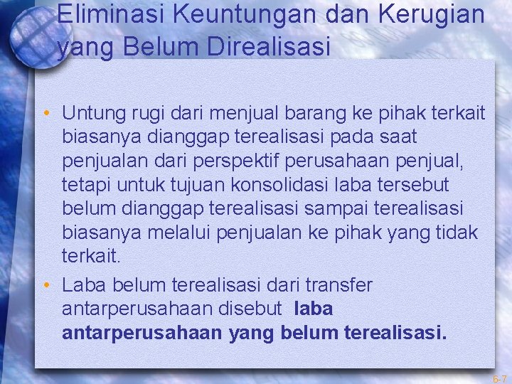 Eliminasi Keuntungan dan Kerugian yang Belum Direalisasi • Untung rugi dari menjual barang ke