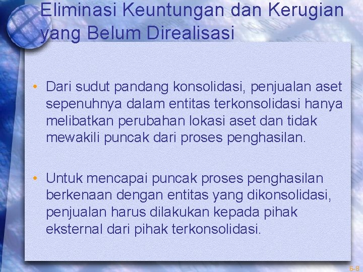 Eliminasi Keuntungan dan Kerugian yang Belum Direalisasi • Dari sudut pandang konsolidasi, penjualan aset