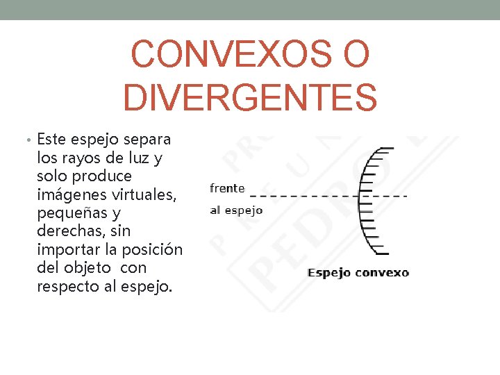 CONVEXOS O DIVERGENTES • Este espejo separa los rayos de luz y solo produce