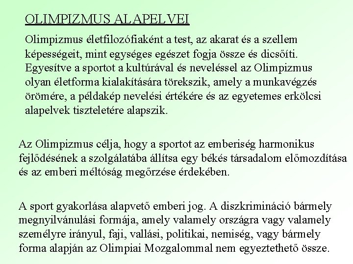 OLIMPIZMUS ALAPELVEI Olimpizmus életfilozófiaként a test, az akarat és a szellem képességeit, mint egységes