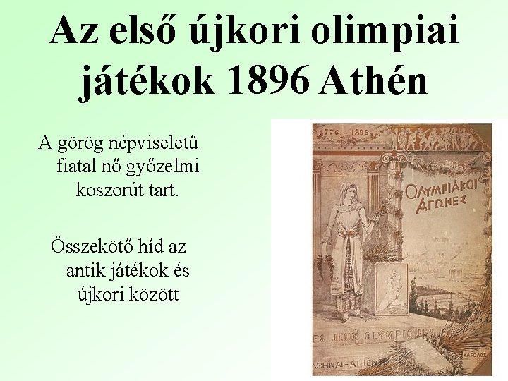 Az első újkori olimpiai játékok 1896 Athén A görög népviseletű fiatal nő győzelmi koszorút