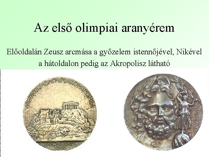 Az első olimpiai aranyérem Előoldalán Zeusz arcmása a győzelem istennőjével, Nikével a hátoldalon pedig