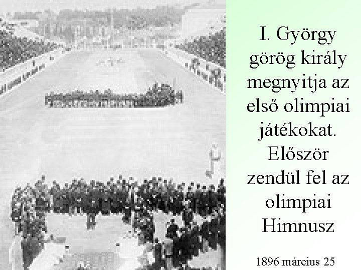 I. György görög király megnyitja az első olimpiai játékokat. Először zendül fel az olimpiai