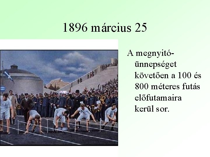 1896 március 25 A megnyitóünnepséget követően a 100 és 800 méteres futás előfutamaira kerül