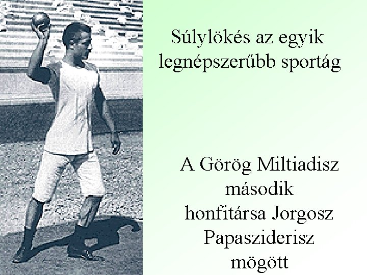 Súlylökés az egyik legnépszerűbb sportág A Görög Miltiadisz második honfitársa Jorgosz Papasziderisz mögött 