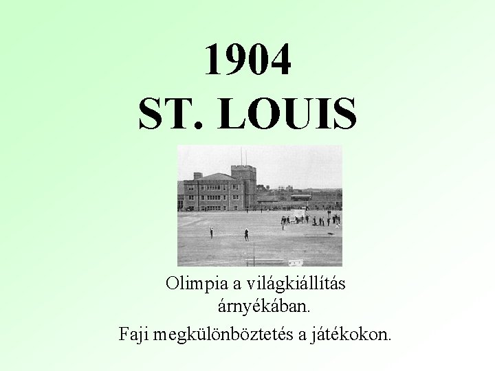 1904 ST. LOUIS Olimpia a világkiállítás árnyékában. Faji megkülönböztetés a játékokon. 