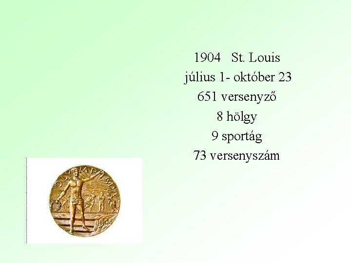 1904 St. Louis július 1 - október 23 651 versenyző 8 hölgy 9 sportág