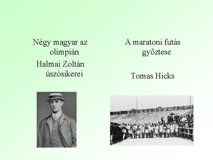 Négy magyar az olimpián Halmai Zoltán úszósikerei A maratoni futás győztese Tomas Hicks 