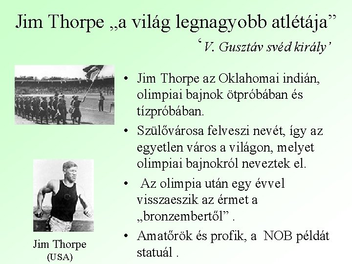 Jim Thorpe „a világ legnagyobb atlétája” ‘V. Gusztáv svéd király’ Jim Thorpe (USA) •