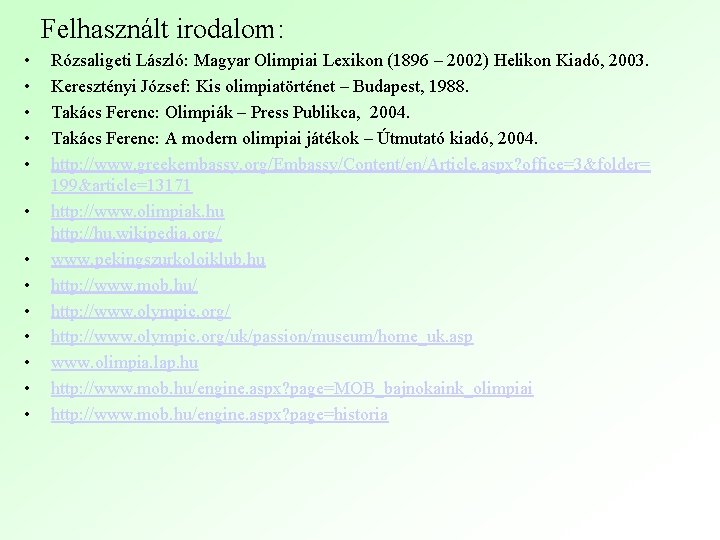 Felhasznált irodalom: • • • • Rózsaligeti László: Magyar Olimpiai Lexikon (1896 – 2002)