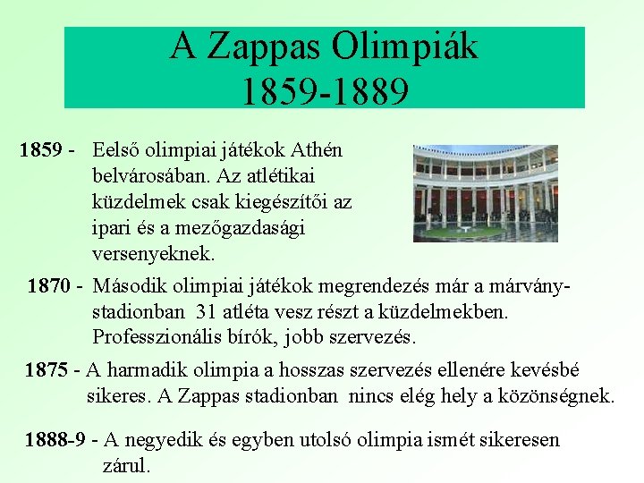 A Zappas Olimpiák 1859 -1889 1859 - Eelső olimpiai játékok Athén belvárosában. Az atlétikai