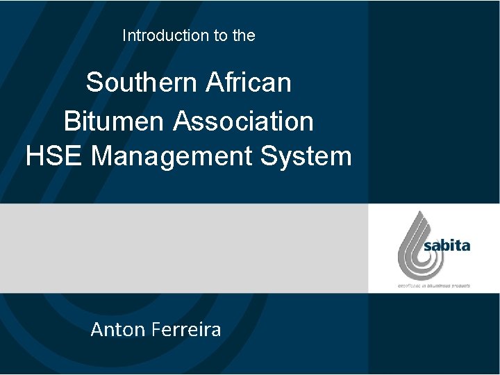 Introduction to the Southern African Bitumen Association HSE Management System Anton Ferreira 