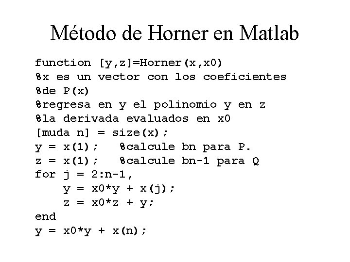 Método de Horner en Matlab function [y, z]=Horner(x, x 0) %x es un vector