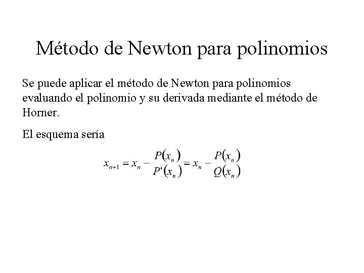 Método de Newton para polinomios Se puede aplicar el método de Newton para polinomios