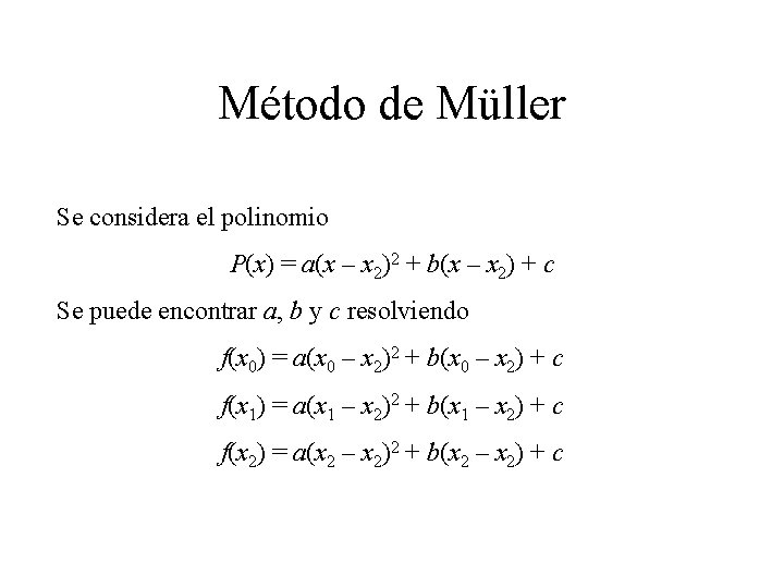 Método de Müller Se considera el polinomio P(x) = a(x – x 2)2 +