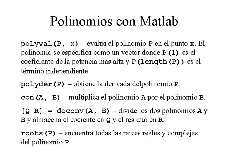 Polinomios con Matlab polyval(P, x) – evalua el polinomio P en el punto x.