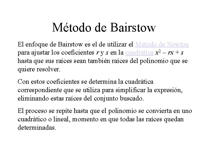 Método de Bairstow El enfoque de Bairstow es el de utilizar el Método de