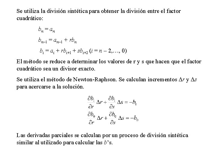 Se utiliza la división sintética para obtener la división entre el factor cuadrático: bn