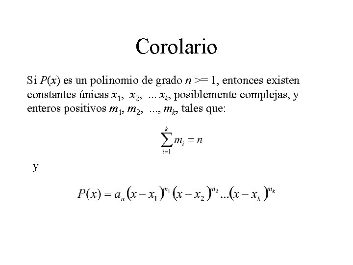 Corolario Si P(x) es un polinomio de grado n >= 1, entonces existen constantes