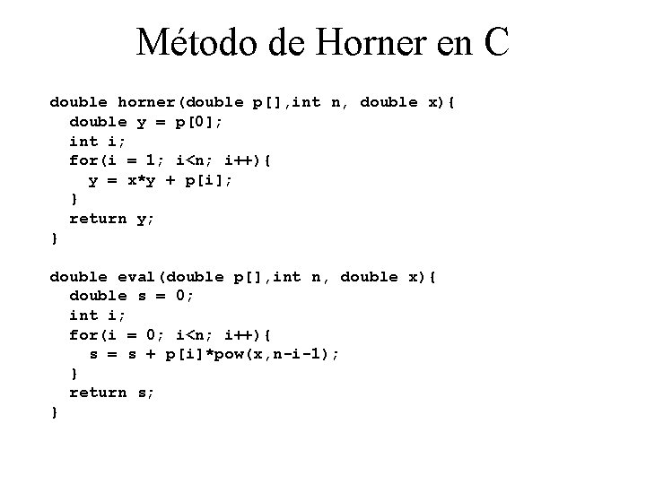 Método de Horner en C double horner(double p[], int n, double x){ double y