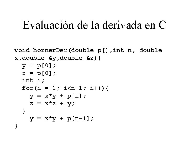 Evaluación de la derivada en C void horner. Der(double p[], int n, double x,