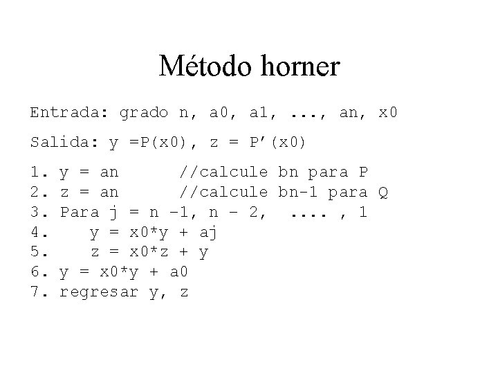 Método horner Entrada: grado n, a 0, a 1, . . . , an,