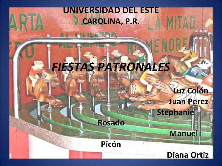 UNIVERSIDAD DEL ESTE CAROLINA, P. R. FIESTAS PATRONALES Rosado Picón Luz Colón Juan Perez