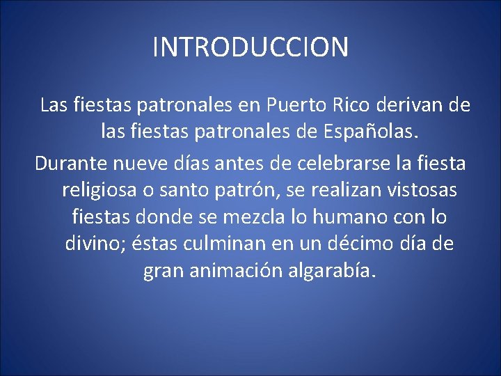 INTRODUCCION Las fiestas patronales en Puerto Rico derivan de las fiestas patronales de Españolas.