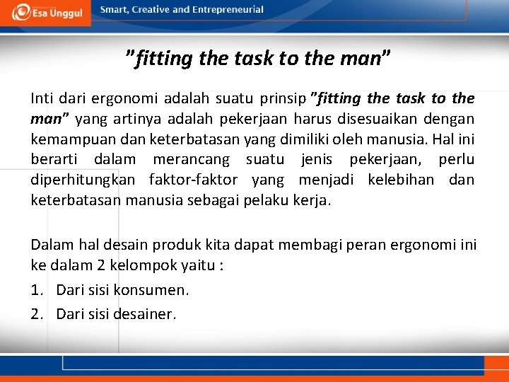 ”fitting the task to the man” Inti dari ergonomi adalah suatu prinsip ”fitting the