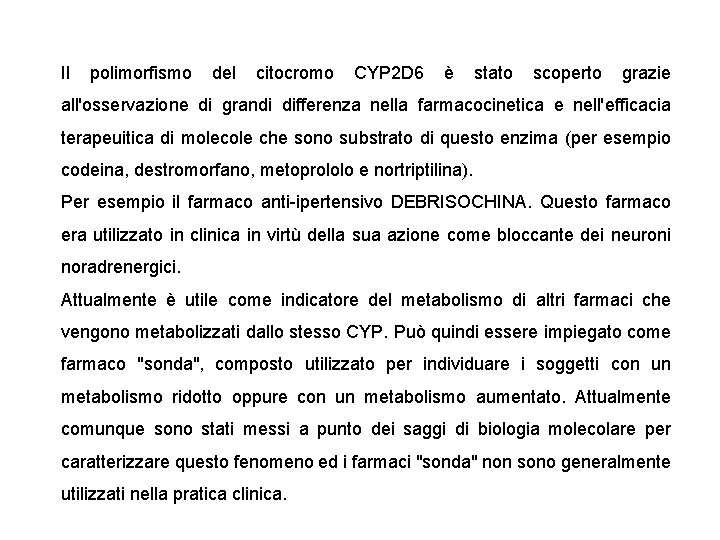 Il polimorfismo del citocromo CYP 2 D 6 è stato scoperto grazie all'osservazione di