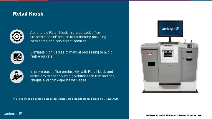  Retail Kiosk Aurionpro’s Retail Kiosk migrates back office processes to self-service kiosk thereby