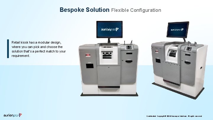 Bespoke Solution Flexible Configuration Retail kiosk has a modular design, where you can pick