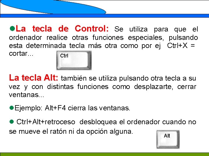 l. La tecla de Control: Se utiliza para que el ordenador realice otras funciones