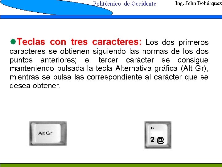 Politécnico de Occidente Ing. John Bohórquez l. Teclas con tres caracteres: Los dos primeros