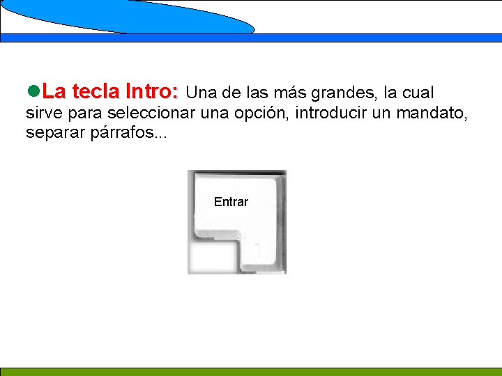 l. La tecla Intro: Una de las más grandes, la cual sirve para seleccionar