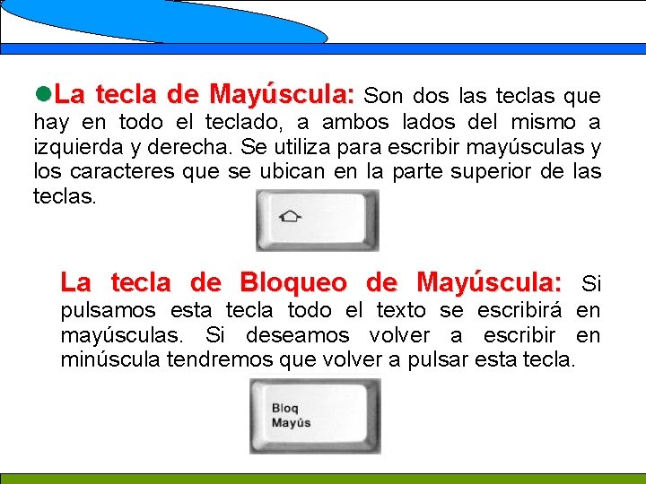 l. La tecla de Mayúscula: Son dos las teclas que hay en todo el